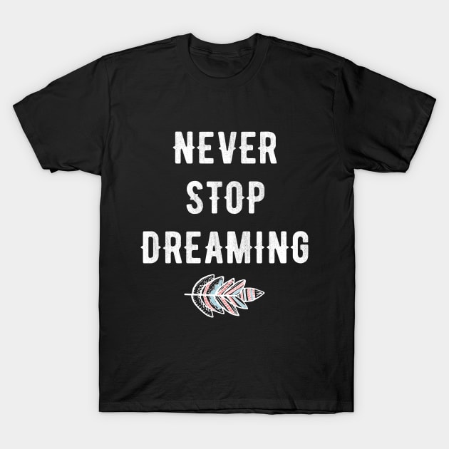 never stop dreaming T-Shirt by captainmood